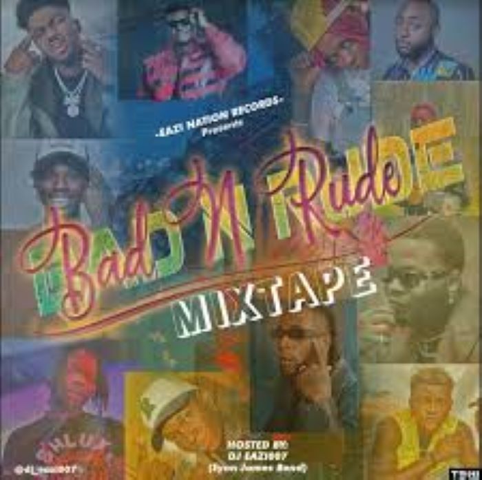 [Mixtape] DJ Eazi007 – Bad N Rude